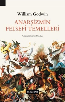 Anarşizmin Felsefi Temelleri - William Godwin - Doğu Batı Yayınları Anarşizmin Felsefi Temelleri - William Godwin - Doğu Batı Yayınları