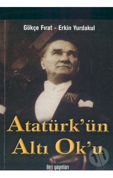 Atatürk’Ün Altı Ok’U Atatürk’Ün Altı Ok’U