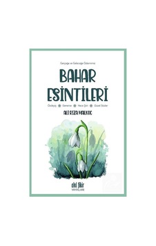 Bahar Esintileri - Gerçeğe ve Geleceğe Özlemimiz - Ali Rıza Malkoç - Akıl Fikir Yayınları Bahar Esintileri - Gerçeğe ve Geleceğe Özlemimiz - Ali Rıza Malkoç - Akıl Fikir Yayınları