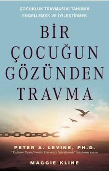 Bir Çocuğun Gözünden Travma - Çocukluk Travmasını Tanımak Engellemek ve İyileştirmek - Maggie Kline - Butik