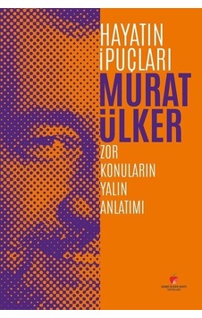 Hayatın İpuçları-Zor Konuların Yalın Anlatımı - Murat Ülker - Sabri Ülker Vakfı Hayatın İpuçları-Zor Konuların Yalın Anlatımı - Murat Ülker - Sabri Ülker Vakfı
