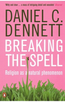 Breaking The Spell: Religion As A Natural Phenomenon Breaking The Spell: Religion As A Natural Phenomenon