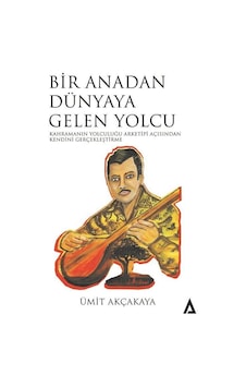 Bir Anadan Dünyaya Gelen Yolcu / Ümit Akçakaya Bir Anadan Dünyaya Gelen Yolcu / Ümit Akçakaya