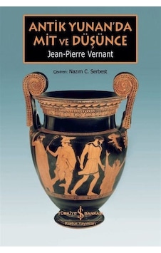 Antik Yunan'da Mit ve Düşünce - Jean-Pierre Vernant - İş Bankası Kültür Yayınları Antik Yunan'da Mit ve Düşünce - Jean-Pierre Vernant - İş Bankası Kültür Yayınları