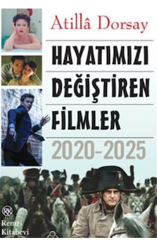 Hayatımızı Değiştiren Filmler 2020-2025 / Atilla Dorsay Hayatımızı Değiştiren Filmler 2020-2025 / Atilla Dorsay