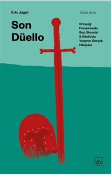 Son Düello: Ortaçağ Fransa’Sında Suç, Skandal Ve Düelloyla Yargın Son Düello: Ortaçağ Fransa’Sında Suç, Skandal Ve Düelloyla Yargın