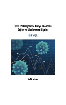 Covid-19 Gölgesinde Dünya Ekonomisi, Sağlık Ve Uluslararası İlişkiler Covid-19 Gölgesinde Dünya Ekonomisi, Sağlık Ve Uluslararası İlişkiler