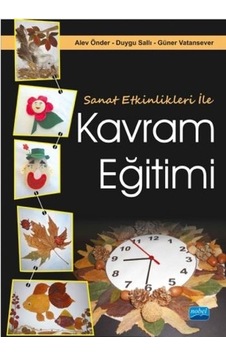 Sanat Etkinlikleri ile Kavram Eğitimi - Güner Vatansever - Duygu Şallı - Nobel Akademik Yayıncılık Sanat Etkinlikleri ile Kavram Eğitimi - Güner Vatansever - Duygu Şallı - Nobel Akademik Yayıncılık