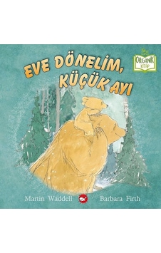 Eve Dönelim Küçük Ayı - Organik Kitap - Martin Waddell - Barbara Firth - Beyaz Balina Yayınları Eve Dönelim Küçük Ayı - Organik Kitap - Martin Waddell - Barbara Firth - Beyaz Balina Yayınları