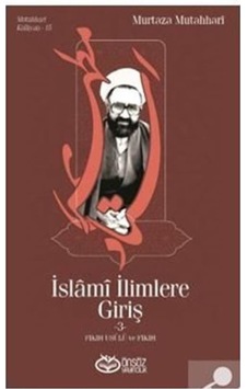 İslami İlimlere Giriş 3 - Fıkıh Usulü ve Fıkıh - Murtaza Mutahhari - Önsöz Yayıncılık İslami İlimlere Giriş 3 - Fıkıh Usulü ve Fıkıh - Murtaza Mutahhari - Önsöz Yayıncılık