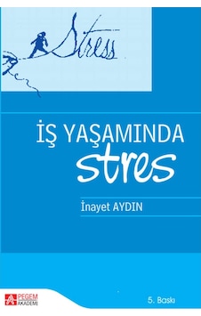 İş Yaşamında Stres- Pegem Akademi Yayıncılık İş Yaşamında Stres- Pegem Akademi Yayıncılık