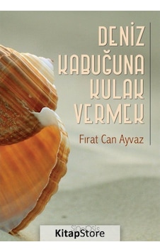 Deniz Kabuğuna Kulak Vermek - Fırat Can Ayvaz - Sinopsis Yayınları