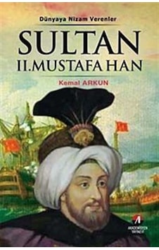 Dünyaya Nizam Verenler - Sultan 2.Mustafa Han - Kemal Arkun - Akademisyen Yayınevi Dünyaya Nizam Verenler - Sultan 2.Mustafa Han - Kemal Arkun - Akademisyen Yayınevi