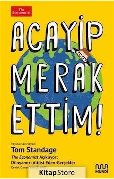 Acayip Merak Ettim! The Economist Açıklıyor: Dünyamızı Altüst Eden Gerçekler - Tom Standage - Mundi Acayip Merak Ettim! The Economist Açıklıyor: Dünyamızı Altüst Eden Gerçekler - Tom Standage - Mundi