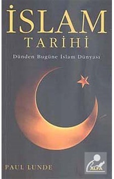İslam Tarihi - Dünden bugüne İslam Dünyası - Paul Lunde - Alfa Yayıncılık