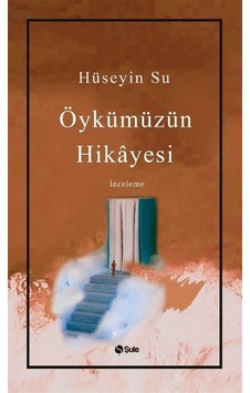 Öykümüzün Hikayesi - Hüseyin Su - Şule Yayınları Öykümüzün Hikayesi - Hüseyin Su - Şule Yayınları