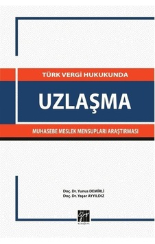 Türk Vergi Hukukunda Uzlaşma Muhasebe Meslek Mensupları Araştırması - Yaşar Ayyıldız - Gazi Kitabevi