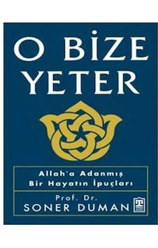 O Bize Yeter - Allah'a Adanmış Bir Hayatın İpuçları - Soner Duman - Timaş Yayınları O Bize Yeter - Allah'a Adanmış Bir Hayatın İpuçları - Soner Duman - Timaş Yayınları