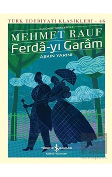 Ferda - yı Garam - Türk Edebiyatı Klasikleri 46 - Mehmet Rauf - İş Bankası Kültür Yayınları Ferda - yı Garam - Türk Edebiyatı Klasikleri 46 - Mehmet Rauf - İş Bankası Kültür Yayınları