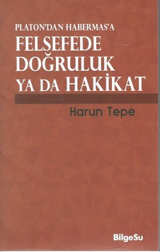 Felsefede Doğruluk Ya Da Hakikat Platon'dan Habermas'a - Harun Tepe - Bilgesu Yayıncılık