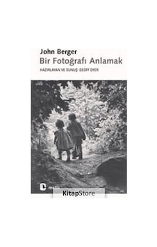 Bir Fotoğrafı Anlamak / John Berger Bir Fotoğrafı Anlamak / John Berger