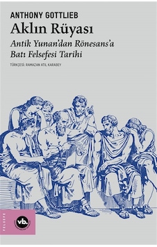 Aklın Rüyası & Antik Yunan'dan Rönesans'a Batı Felsefesi Tarih... Aklın Rüyası & Antik Yunan'dan Rönesans'a Batı Felsefesi Tarih...