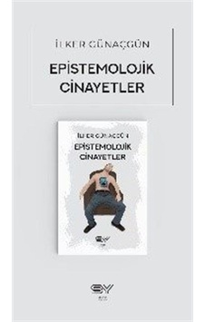 Epistemolojik Cinayetler - İlker Günaçgün - Servet Epistemolojik Cinayetler - İlker Günaçgün - Servet