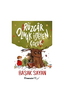Rüzgar Olmak İsteyen Çocuk - Başak Sayan - İnkılap Kitabevi