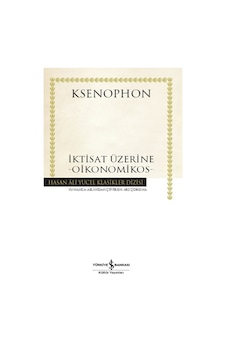 İktisat Üzerine - Oikonomikos - Hasan Ali Yücel Klasikler - Ksenophon - İş Bankası Kültür Yayınları İktisat Üzerine - Oikonomikos - Hasan Ali Yücel Klasikler - Ksenophon - İş Bankası Kültür Yayınları