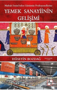 Yemek Sanayiinin Gelişimi - Matbah Emini'nden Günümüz Profesyonellerine - Hüseyin Bozdağ - Az Kitap