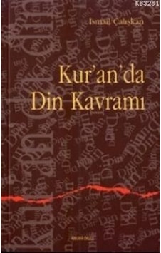Kuranda Din Kavramı Doç. Dr. Ismail Çalışkan Kuranda Din Kavramı Doç. Dr. Ismail Çalışkan