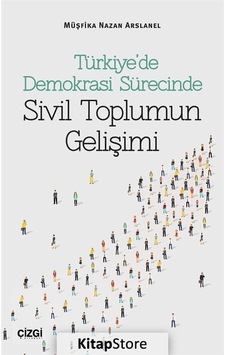 Türkiye'de Demokrasi Sürecinde Sivi - Müşfika Nazan Arslanel - Çizgi Kitabevi Türkiye'de Demokrasi Sürecinde Sivi - Müşfika Nazan Arslanel - Çizgi Kitabevi