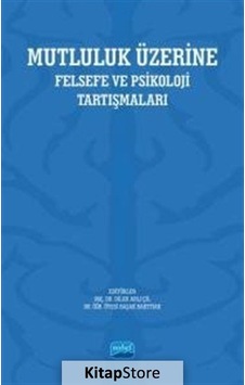 Mutluluk Üzerine - Felsefe ve Psikoloji Tartışmaları- Nobel Akademik Yayıncılık Mutluluk Üzerine - Felsefe ve Psikoloji Tartışmaları- Nobel Akademik Yayıncılık