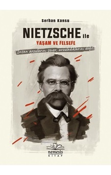 Nietszche ile Yaşam ve Felsefe - Serhan Kansu - Nemesis Kitap
