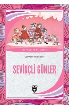 Sevinçli Günler - Dünya Çocuk Klasikleri - Comtesse de Segur - Dorlion Yayınevi Sevinçli Günler - Dünya Çocuk Klasikleri - Comtesse de Segur - Dorlion Yayınevi