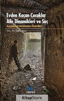 Evden Kaçan Çocuklar Aile Dinamikleri ve Suç / Dr. Sıddık Ekici Evden Kaçan Çocuklar Aile Dinamikleri ve Suç / Dr. Sıddık Ekici