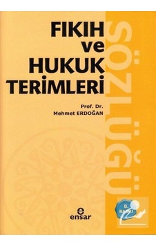 Fıkıh ve Hukuk Terimleri Sözlüğü / Prof.Dr. Mehmet Erdoğan Fıkıh ve Hukuk Terimleri Sözlüğü / Prof.Dr. Mehmet Erdoğan