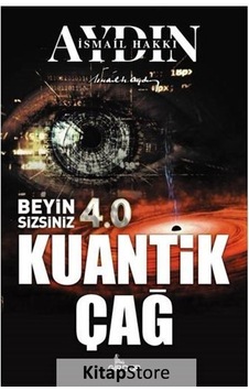 Beyin Sizsiniz 4.0 Kuantik Çağ / Ismail Hakkı Aydın