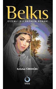 Belkıs - Gizemli Bir Hayalin Romanı - Kutluhan Türkdoğru - Sarkaç Yayınları Belkıs - Gizemli Bir Hayalin Romanı - Kutluhan Türkdoğru - Sarkaç Yayınları