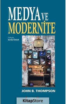 Medya ve Modernite / John B. Thompson Medya ve Modernite / John B. Thompson