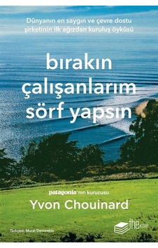 Bırakın Çalışanlarım Sörf Yapsın - Yvon Chouinard - The Kitap Bırakın Çalışanlarım Sörf Yapsın - Yvon Chouinard - The Kitap