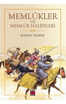 Memlükler ve Memlük Halifeleri - Hasan Yılmaz - Elips Kitapları Memlükler ve Memlük Halifeleri - Hasan Yılmaz - Elips Kitapları