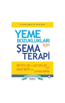 Yeme Bozuklukları için Şema Terapi - Susan Simpson - Evelyn Smith - Psikonet Yeme Bozuklukları için Şema Terapi - Susan Simpson - Evelyn Smith - Psikonet