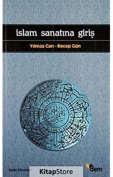 İslam Sanatına Giriş / Doç. Dr. Yılmaz Can İslam Sanatına Giriş / Doç. Dr. Yılmaz Can