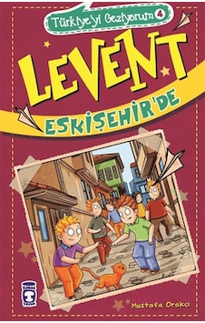 Levent Türkiyeyi Geziyorum 4 - Levent Eskişehir'de - Mustafa Orakçı - Timaş Çocuk Levent Türkiyeyi Geziyorum 4 - Levent Eskişehir'de - Mustafa Orakçı - Timaş Çocuk