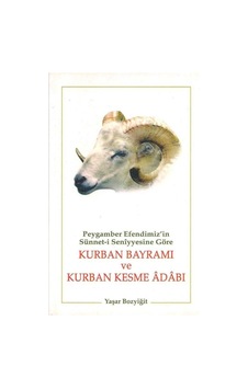 Peygamber Efendimiz'in Sünnet-i Seniyyesine Göre Kurban Bayramı Ve Kurban Kesme Adabı Peygamber Efendimiz'in Sünnet-i Seniyyesine Göre Kurban Bayramı Ve Kurban Kesme Adabı