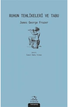 Ruhun Tehlikeleri ve Tabu - James George Frazer - Pinhan Yayıncılık Ruhun Tehlikeleri ve Tabu - James George Frazer - Pinhan Yayıncılık