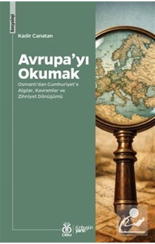 Avrupa'yı Okumak & Osmanlı'dan Cumhuriyet'e Algılar, Kavramlar... Avrupa'yı Okumak & Osmanlı'dan Cumhuriyet'e Algılar, Kavramlar...