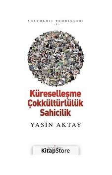 Küreselleşme Çokkültürlülük Sahicilik / Yasin Aktay