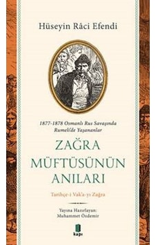 Zağra Müftüsünün Anıları: 1877-1878 Osmanlı Rus Savaşında Rumeli'de Yaşananlar - Hüseyin Raci Efendi - Kapı Yayınları